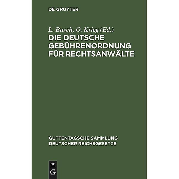 Die Deutsche Gebührenordnung für Rechtsanwälte / Guttentagsche Sammlung deutscher Reichsgesetze Bd.17