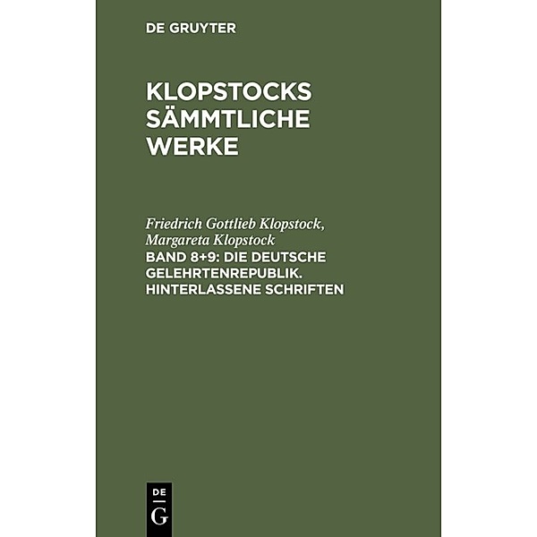 Die deutsche Gelehrtenrepublik. Hinterlassene Schriften, 2 Teile, Friedrich Gottlieb Klopstock, Margareta Klopstock