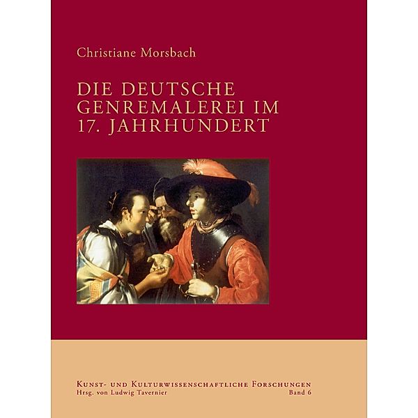 Die deutsche Genremalerei im 17. Jahrhundert / Kunst- und kulturwissenschaftliche Forschungen Bd.6, Christiane Morsbach