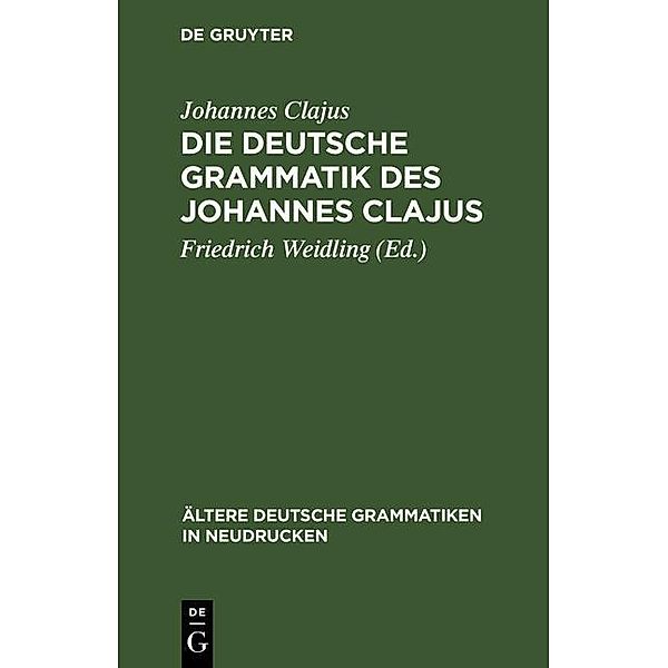 Die deutsche Grammatik des Johannes Clajus / Ältere deutsche Grammatiken in Neudrucken Bd.2, Johannes Clajus