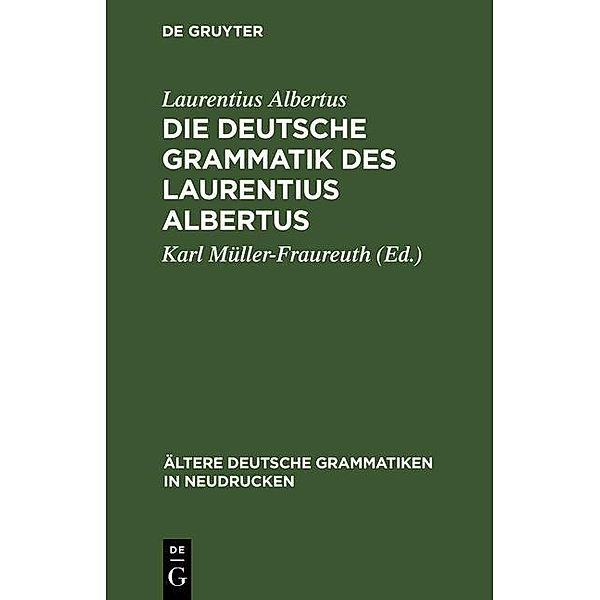 Die deutsche Grammatik des Laurentius Albertus / Ältere deutsche Grammatiken in Neudrucken Bd.3, Laurentius Albertus