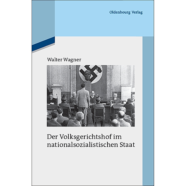 Die deutsche Justiz und der Nationalsozialismus / Der Volksgerichtshof im nationalsozialistischen Staat, Walter Wagner