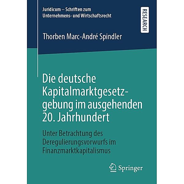 Die deutsche Kapitalmarktgesetzgebung im ausgehenden 20. Jahrhundert / Juridicum - Schriften zum Unternehmens- und Wirtschaftsrecht, Thorben Marc-André Spindler