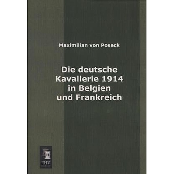 Die deutsche Kavallerie 1914 in Belgien und Frankreich, Maximilian von Poseck