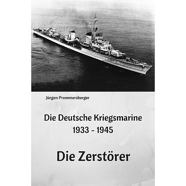 Die Deutsche Kriegsmarine 1933 - 1945, Jürgen Prommersberger