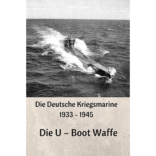 Die Deutsche Kriegsmarine 1933 - 1945, Jürgen Prommersberger