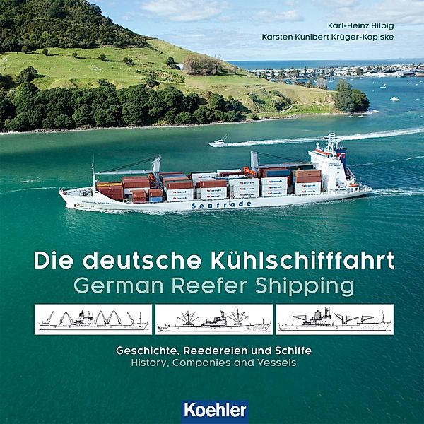 Die deutsche Kühlschifffahrt - German Reefer Shipping, Karsten Kunibert Krüger-Kopiske, Karl-Heinz Hilbig