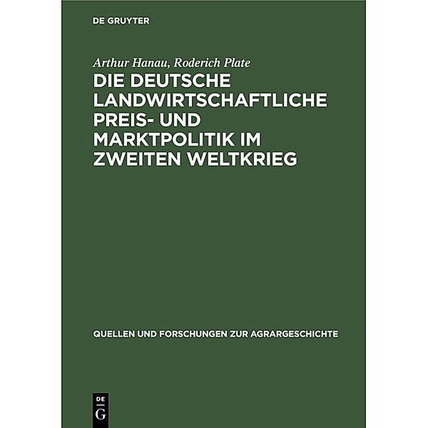 Die deutsche landwirtschaftliche Preis- und Marktpolitik im Zweiten Weltkrieg, Arthur Hanau, Roderich Plate