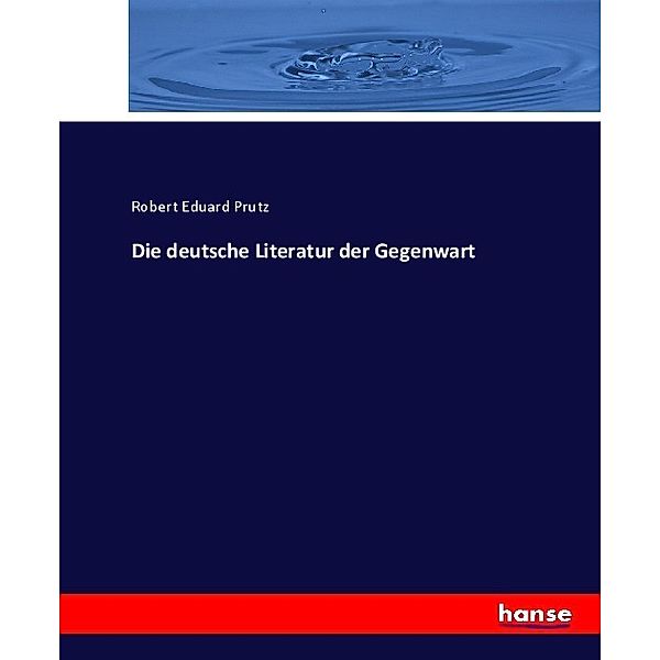 Die deutsche Literatur der Gegenwart, Robert Eduard Prutz