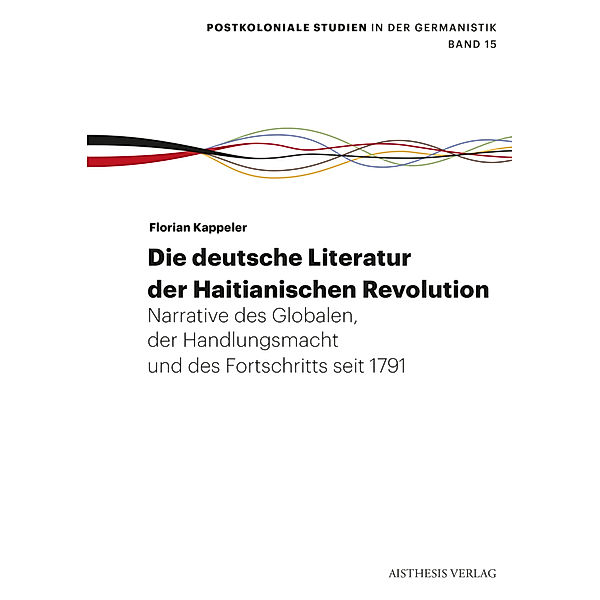 Die deutsche Literatur der Haitianischen Revolution, Florian Kappeler