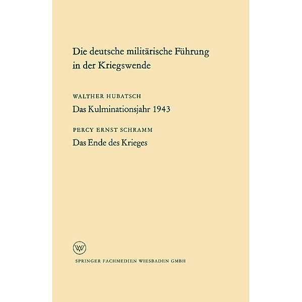Die deutsche militärische Führung in der Kriegswende / Arbeitsgemeinschaft für Forschung des Landes Nordrhein-Westfalen Bd.118, Percy Schramm Percy Schramm