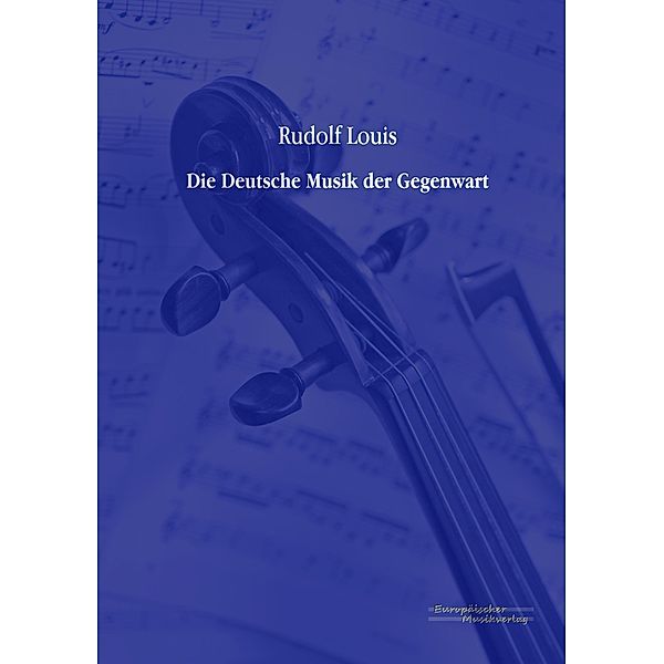 Die Deutsche Musik der Gegenwart, Rudolf Louis