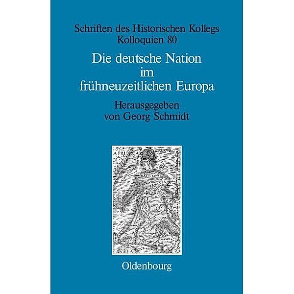 Die deutsche Nation im frühneuzeitlichen Europa / Schriften des Historischen Kollegs Bd.80