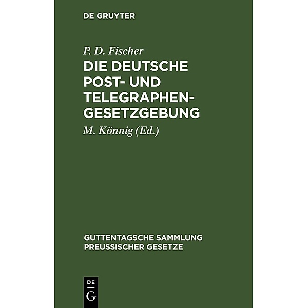 Die Deutsche Post- und Telegraphen-Gesetzgebung, P. D. Fischer