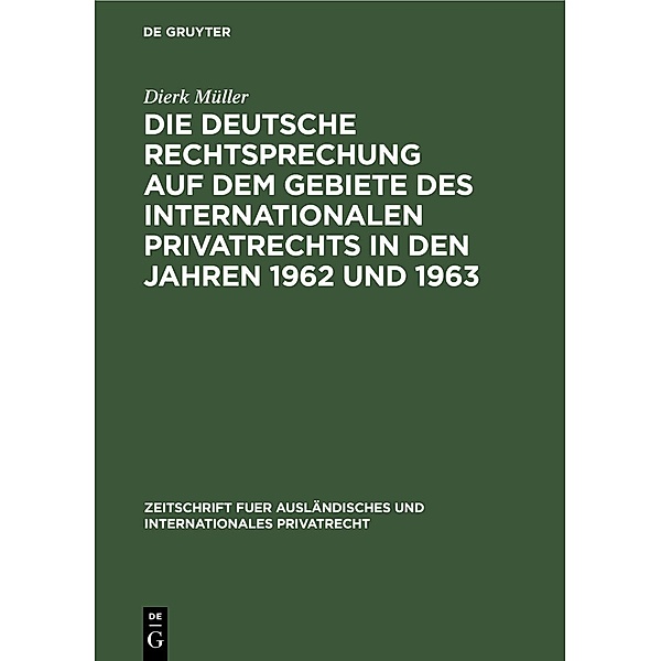 Die deutsche Rechtsprechung auf dem Gebiete des internationalen Privatrechts in den Jahren 1962 und 1963, Dierk Müller