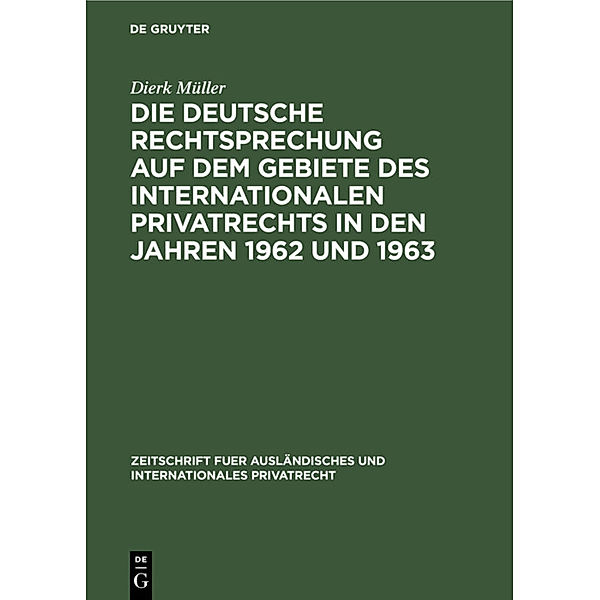 Die deutsche Rechtsprechung auf dem Gebiete des internationalen Privatrechts in den Jahren 1962 und 1963, Dierk Müller