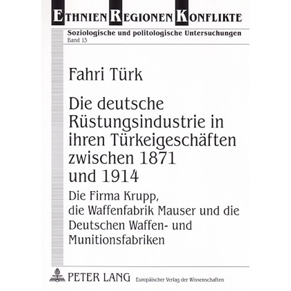 Die deutsche Rüstungsindustrie in ihren Türkeigeschäften zwischen 1871 und 1914, Fahri Türk