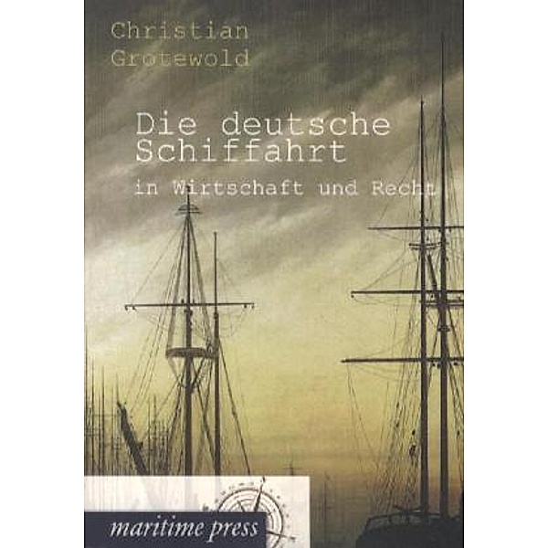 Die deutsche Schiffahrt in Wirtschaft und Recht, Christian Grotewold
