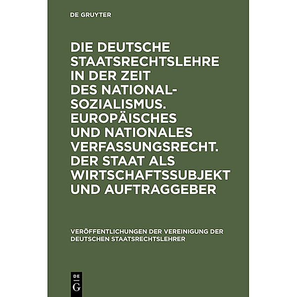 Die deutsche Staatsrechtslehre in der Zeit des Nationalsozialismus. Europäisches und nationales Verfassungsrecht. Der St
