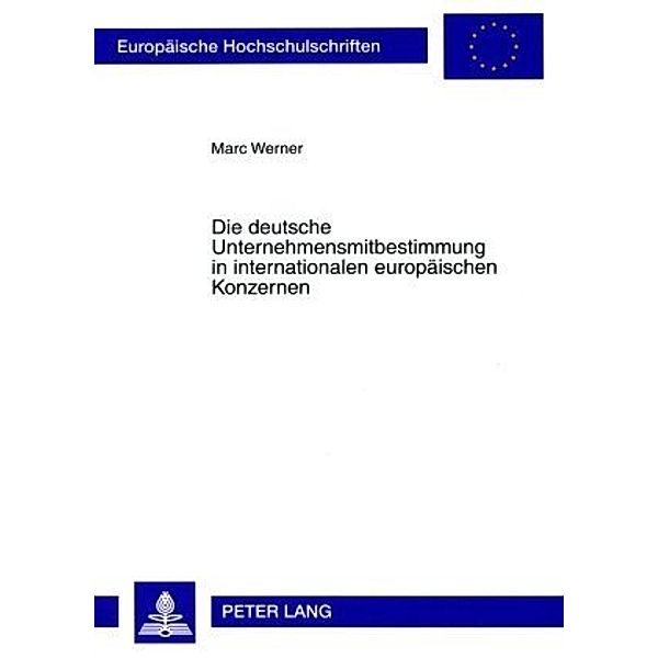 Die deutsche Unternehmensmitbestimmung in internationalen europäischen Konzernen, Marc Werner