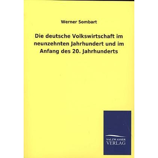 Die deutsche Volkswirtschaft im neunzehnten Jahrhundert und im Anfang des 20. Jahrhunderts, Werner Sombart