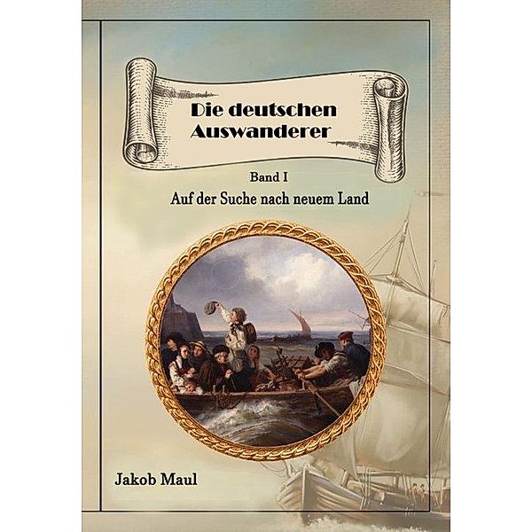 Die deutschen Auswanderer, Jakob Maul