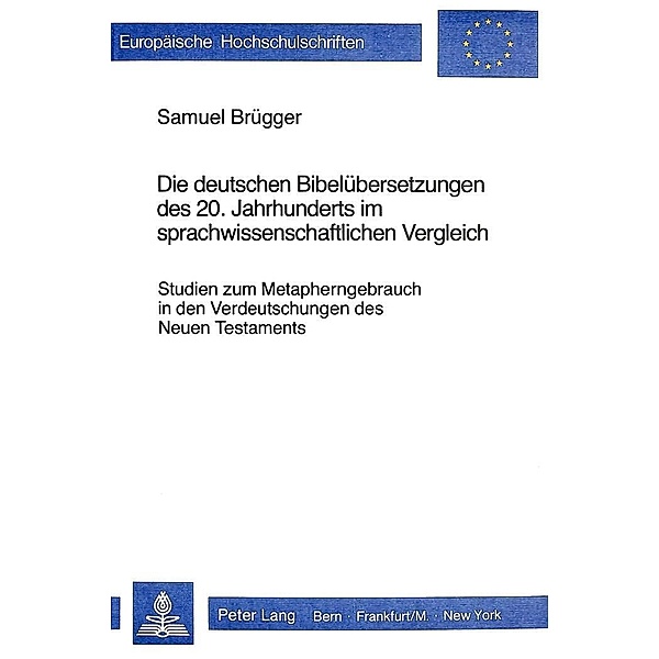 Die deutschen Bibelübersetzungen des 20. Jahrhunderts im sprach- wissenschaftlichen Vergleich, Samuel Brügger