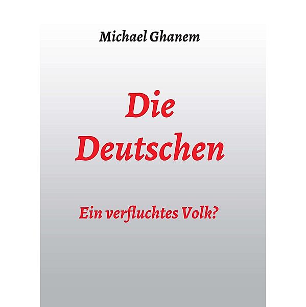 Die Deutschen: Ein verfluchtes Volk?, Michael Ghanem