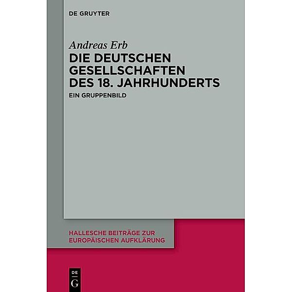 Die Deutschen Gesellschaften des 18. Jahrhunderts / Hallesche Beiträge zur Europäischen Aufklärung Bd.69, Andreas Erb