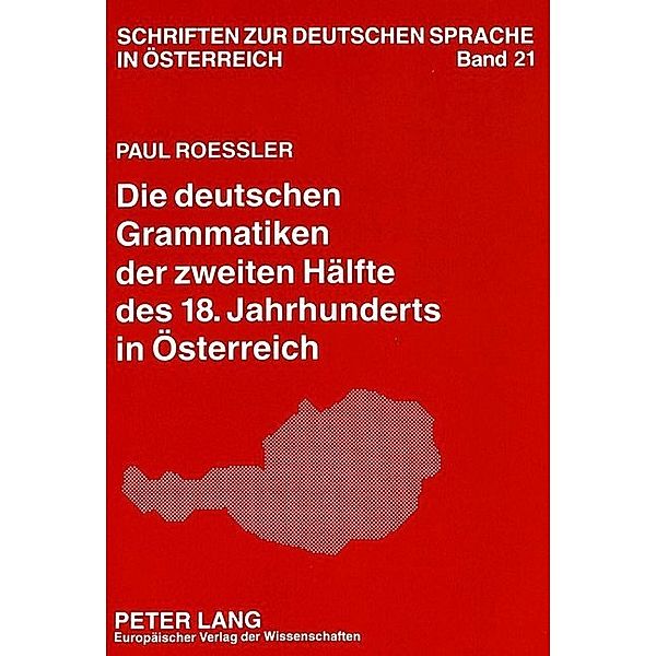 Die deutschen Grammatiken der zweiten Hälfte des 18. Jahrhunderts in Österreich, Paul Rössler