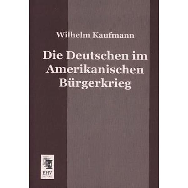 Die Deutschen im Amerikanischen Bürgerkrieg, Wilhelm Kaufmann