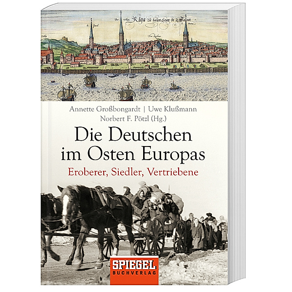 Die Deutschen im Osten Europas, Norbert F. Pötzl, Annette Großbongardt, Uwe Klußmann