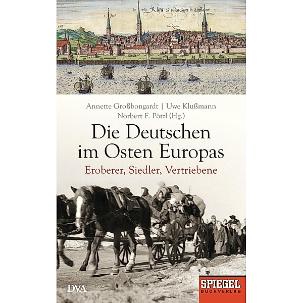 Die Deutschen im Osten Europas, Annette Großbongardt, Uwe Klußmann, Norbert F. Pötzl