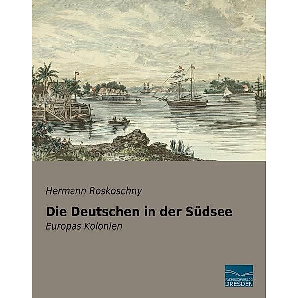 Die Deutschen in der Südsee, Hermann Roskoschny