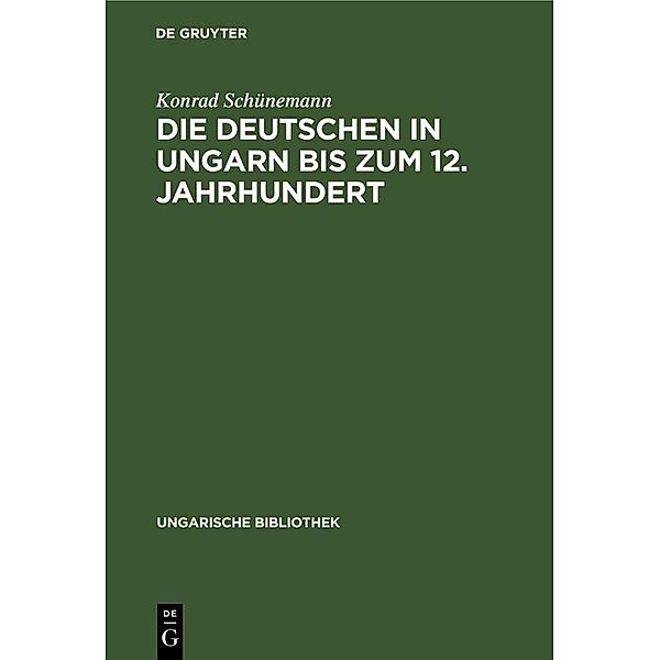 Die Deutschen in Ungarn bis zum 12. Jahrhundert, Konrad Schünemann