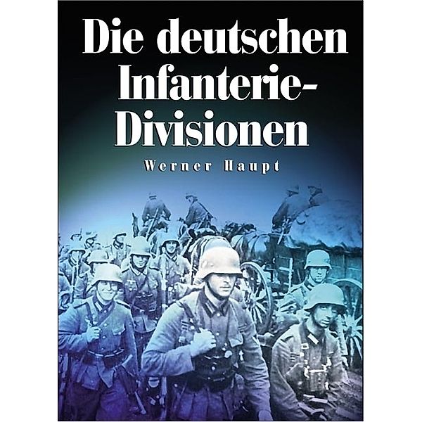 Die deutschen Infanterie-Divisionen, Werner Haupt