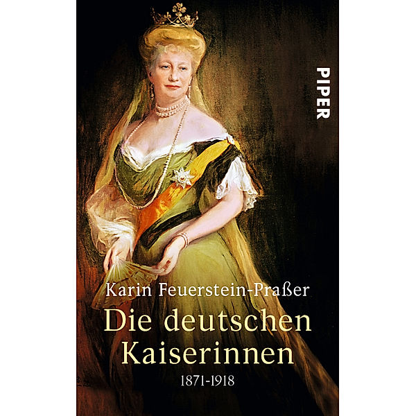 Die deutschen Kaiserinnen 1871-1918, Sonderausgabe, Karin Feuerstein-Praßer