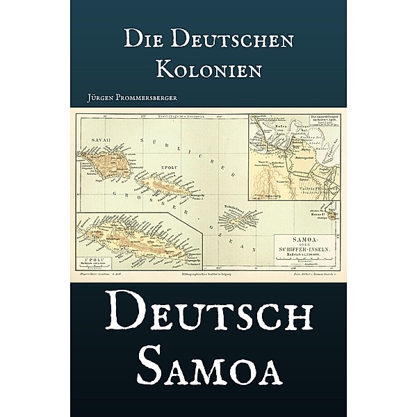 Die Deutschen Kolonien - Deutsch Samoa, Jürgen Prommersberger