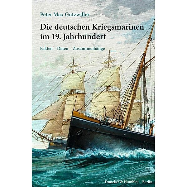 Die deutschen Kriegsmarinen im 19. Jahrhundert., Peter Max Gutzwiller