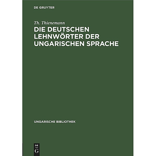 Die deutschen Lehnwörter der ungarischen Sprache, Th. Thienemann