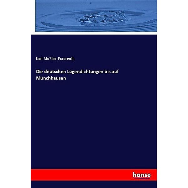 Die deutschen Lügendichtungen bis auf Münchhausen, Karl Müller-Fraureuth