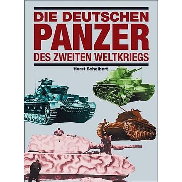 Die deutschen Panzer des Zweiten Weltkriegs, Horst Scheibert