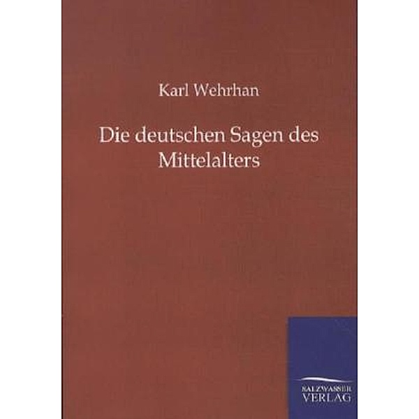 Die deutschen Sagen des Mittelalters, Karl Wehrhan