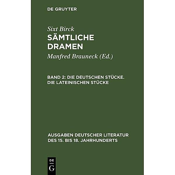 Die deutschen Stücke. Die lateinischen Stücke / Ausgaben deutscher Literatur des 15. bis 18. Jahrhunderts Bd.67, Sixt Birck