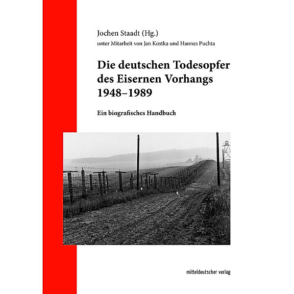Die deutschen Todesopfer des Eisernen Vorhangs 1948-1989