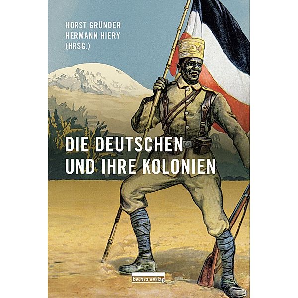 Die Deutschen und ihre Kolonien, Horst Gründer, Hermann Hiery