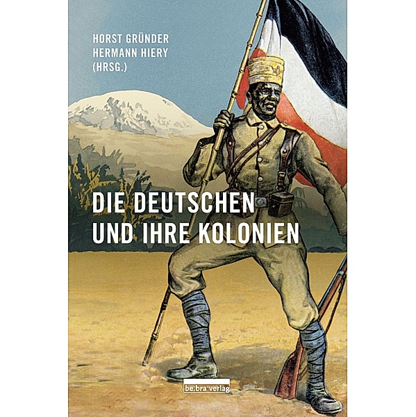Die Deutschen und ihre Kolonien, Horst Gründer, Hermann Hiery