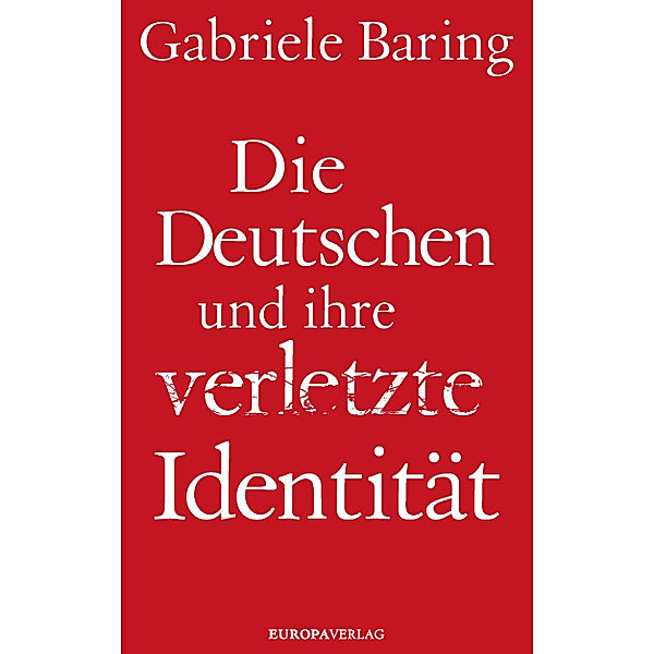 Die Deutschen und ihre verletzte Identität, Gabriele Baring