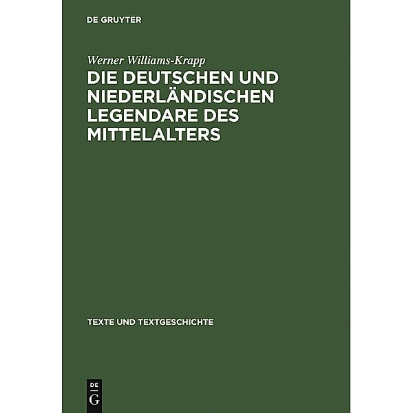 Die deutschen und niederländischen Legendare des Mittelalters / Texte und Textgeschichte Bd.20, Werner Williams-Krapp