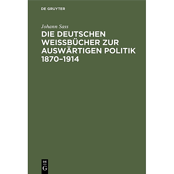 Die deutschen Weissbücher zur auswärtigen Politik 1870-1914, Johann Sass